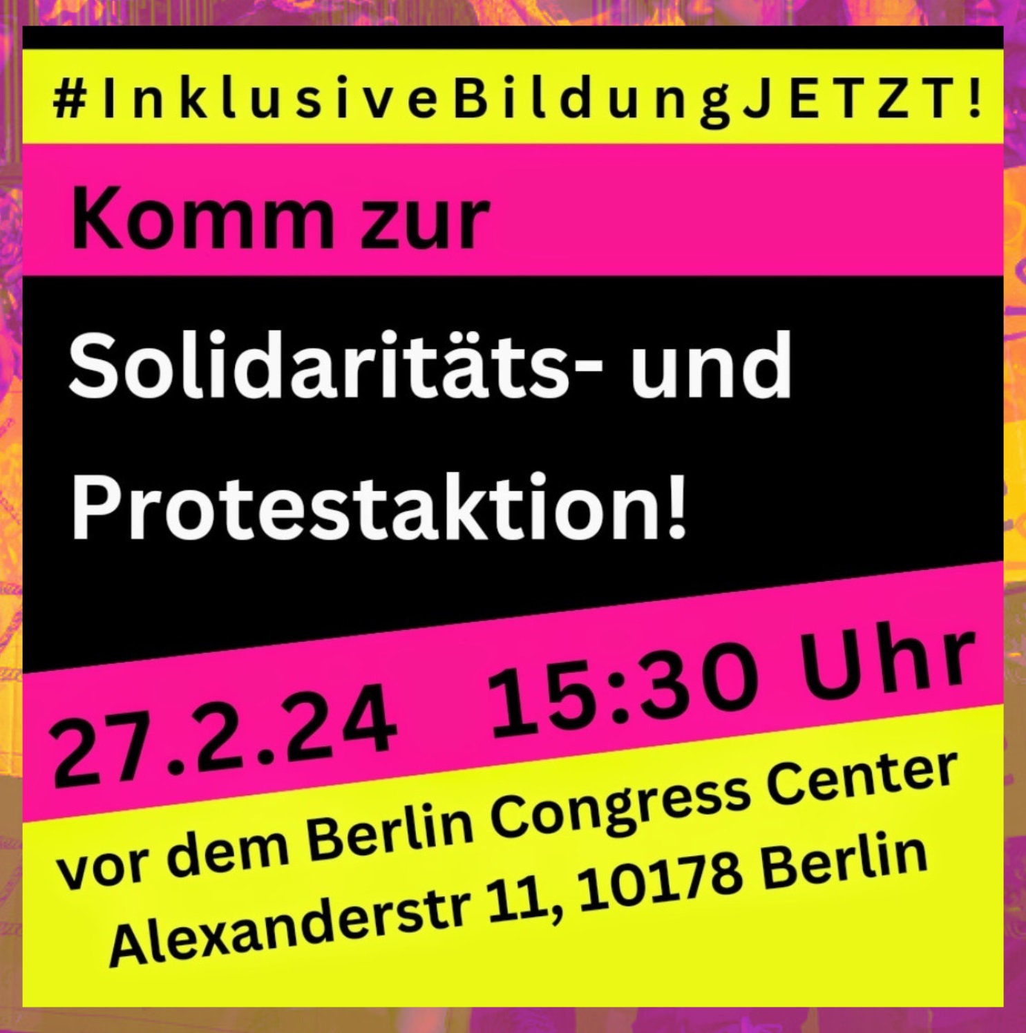 Grafik mit viel Text: #InklusiveBildungJETZT! Komm zur Solidaritäts- und Protestaktion! 27.2.24 15:30 vor dem Berlin Congress Center Alexanderstr 11, 10178 Berlin