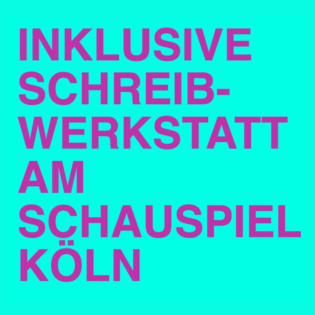 Türkisfarbener Hintergrund mit großer pinker Schrift: „Inklusive Schreibwerkstatt am Schauspiel Köln“.